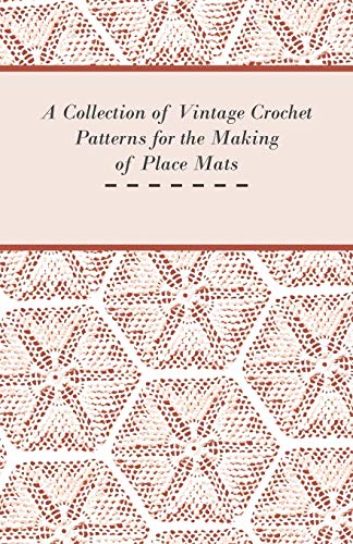 A Collection of Vintage Crochet Patterns for the Making of Place Mats