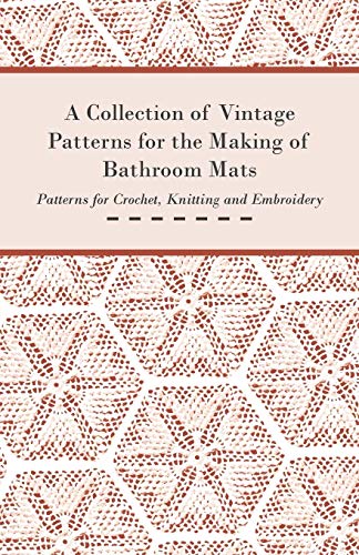 A Collection of Vintage Patterns for the Making of Bathroom Mats - Patterns for Crochet, Knitting and Embroidery