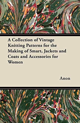 A Collection of Vintage Knitting Patterns for the Making of Smart, Jackets and Coats and Accessories for Women