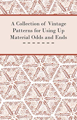 A Collection of Vintage Patterns for Using Up Material Odds and Ends
