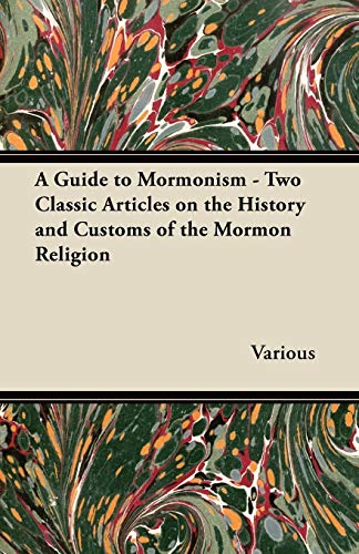 A Guide to Mormonism - Two Classic Articles on the History and Customs of the Mormon Religion