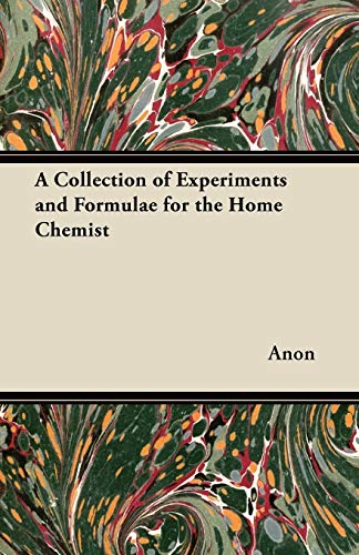 A Collection of Experiments and Formulae for the Home Chemist