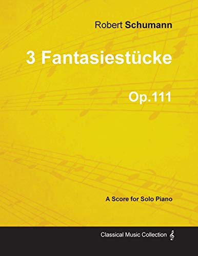 3 Fantasiestücke - A Score for Solo Piano Op.111