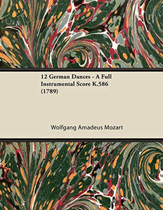 12 German Dances - A Full Instrumental Score K.586 (1789)