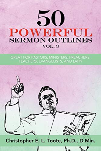 50 Powerful Sermon Outlines, Vol. 3: Great for Pastors, Ministers, Preachers, Teachers, Evangelists, and Laity