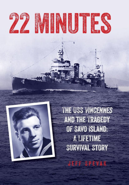 22 Minutes: The USS Vincennes and the Tragedy of Savo Island: A Lifetime Survival Story