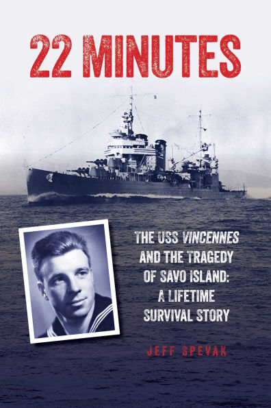 22 Minutes: The USS Vincennes and the Tragedy of Savo Island: A Lifetime Survival Story