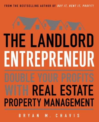 The Landlord Entrepreneur: Double Your Profits with Real Estate Property Management