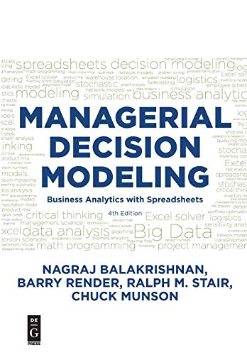 Managerial Decision Modeling: Business Analytics with Spreadsheets, Fourth Edition
