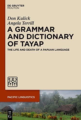 A Grammar and Dictionary of Tayap: The Life and Death of a Papuan Language