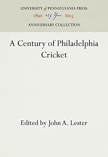 A Century of Philadelphia Cricket (Reprint 2016)