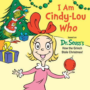 I Am Cindy-Lou Who: Based on Dr. Seuss's How the Grinch Stole Christmas!
