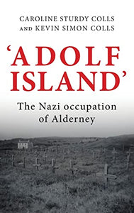 'Adolf Island': The Nazi Occupation of Alderney