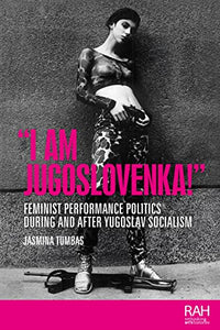 „Ich bin Jugoslovenka!“: Feministische Performancepolitik während und nach dem jugoslawischen Sozialismus