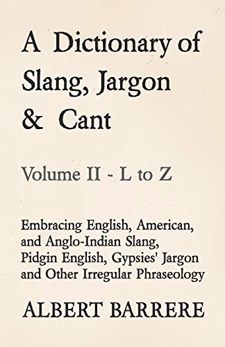 Ein Wörterbuch für Slang, Jargon und Fachsprache - Umfasst englischen, amerikanischen und anglo-indischen Slang, Pidgin-Englisch, Zigeunerjargon und andere unregelmäßige Phraseologieeinheiten.
