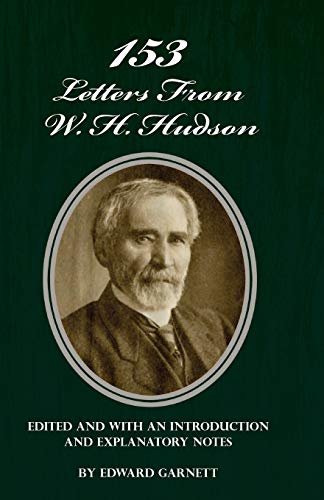 153 Letters From W. H. Hudson Edited and with an Introduction and Explanatory Notes