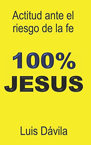 100% Jesus: Actitud ante el riesgo de la fe