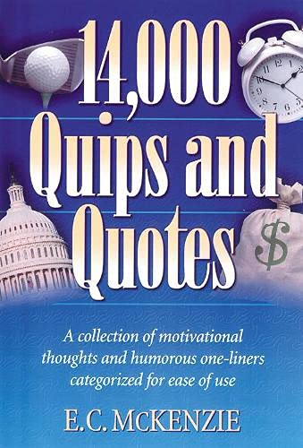 14,000 Quips and Quotes: A Collection of Motivational Thoughts and Humorous One-Liners Categorized for Ease of Use (Revised)