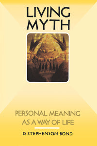 Living Myth: Personal Meaning as a Way of Life
