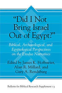 "Did I Not Bring Israel Out of Egypt?": Biblical, Archaeological, and Egyptological Perspectives on the Exodus Narratives