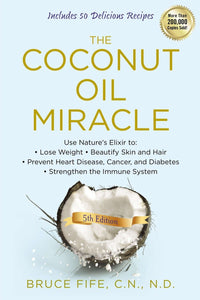 The Coconut Oil Miracle: Use Nature's Elixir to Lose Weight, Beautify Skin and Hair, Prevent Heart Disease, Cancer, and Diabetes, Strengthen the Immune System, Fifth Edition