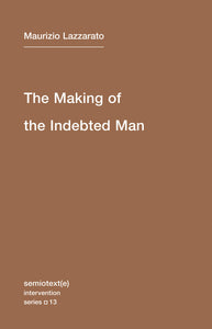 The Making of the Indebted Man: An Essay on the Neoliberal Condition