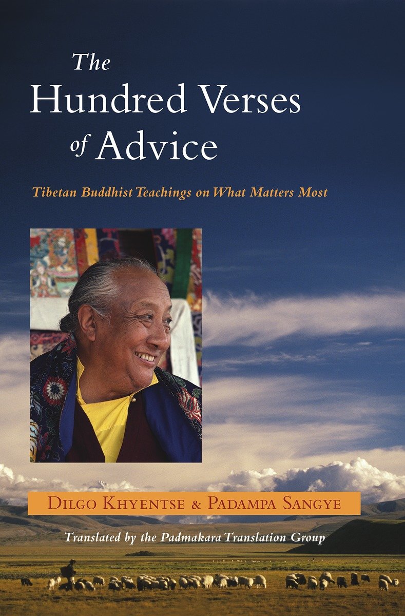 The Hundred Verses of Advice : Tibetan Buddhist Teachings on What Matters Most