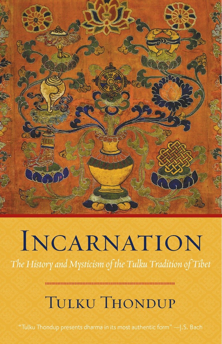 Incarnation: The History and Mysticism of the Tulku Tradition of Tibet
