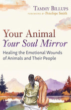 Lade das Bild in den Galerie-Viewer, Your Animal — Your Soul Mirror: Healing the Emotional Wounds of Animals and Their People
