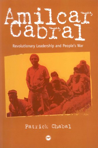 Amilcar Cabral: Revolutionary Leadership and People's War