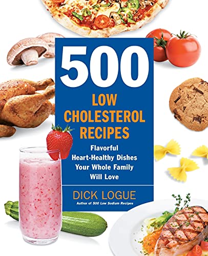 500 Low-Cholesterol Recipes: Flavorful Heart-Healthy Dishes Your Whole Family Will Love