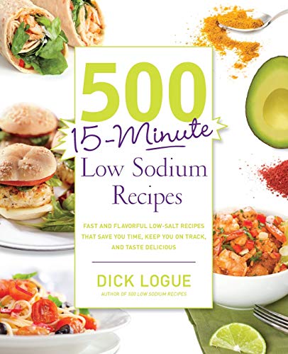 500 15-Minute Low Sodium Recipes: Fast and Flavorful Low-Salt Recipes That Save You Time, Keep You on Track, and Taste Delicious