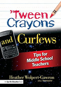 'Tween Crayons and Curfews: Tips for Middle School Teachers