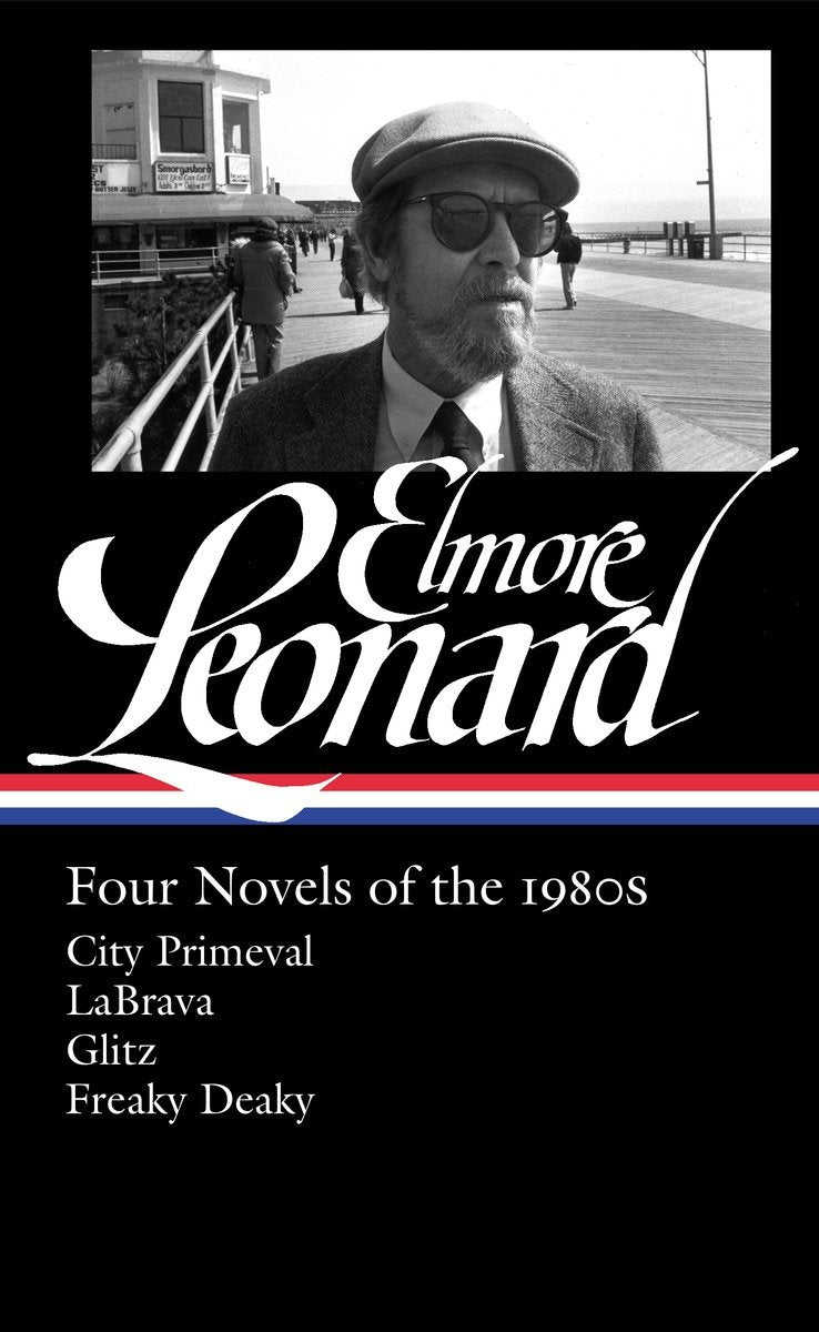 Elmore Leonard: Four Novels of the 1980s (LOA #267): City Primeval / LaBrava / Glitz / Freaky Deaky