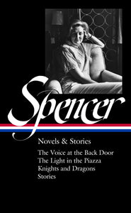 Elizabeth Spencer: Novels & Stories (LOA #344): The Voice at the Back Door / The Light in the Piazza / Knights and Dragons / Stories 