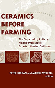 Ceramics Before Farming: The Dispersal of Pottery Among Prehistoric Eurasian Hunter-Gatherers