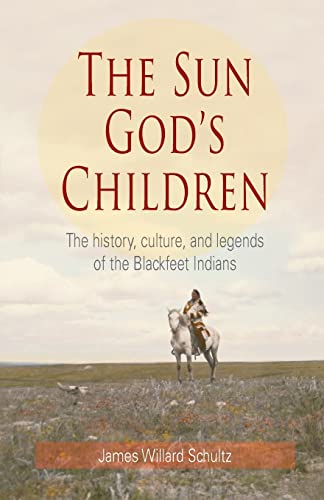 The Sun God's Children: The History of the Blackfeet Indians