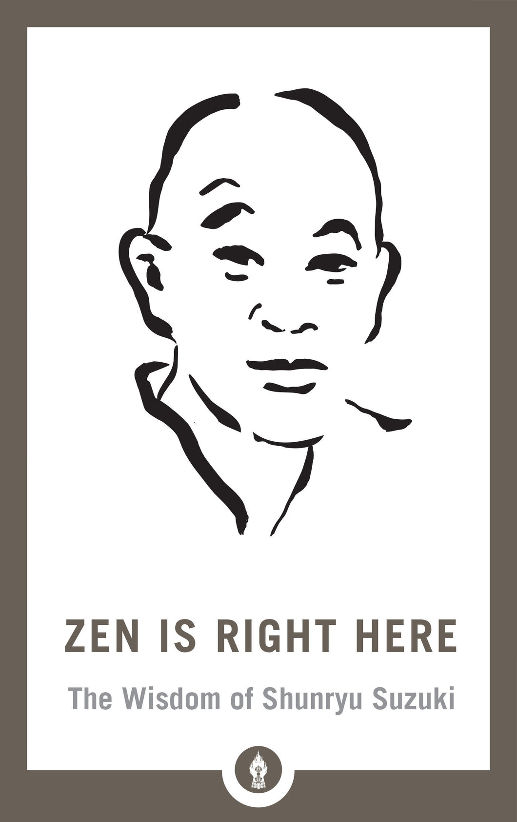 Zen Is Right Here : The Wisdom of Shunryu Suzuki