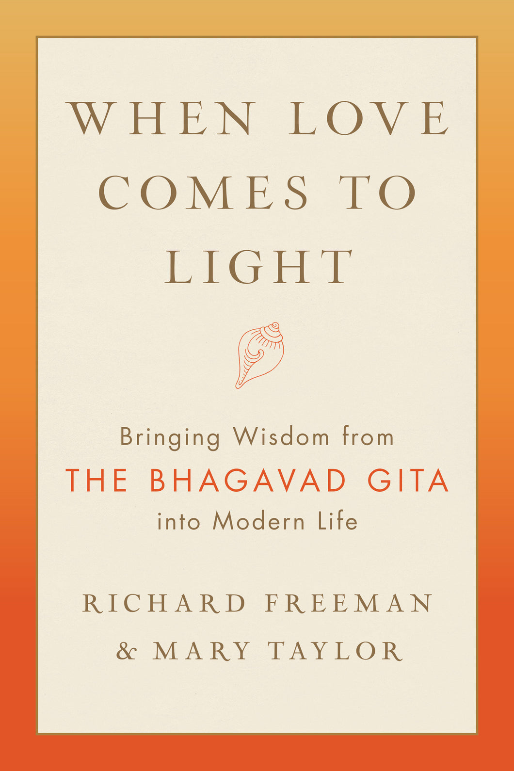 When Love Comes to Light: Bringing Wisdom from the Bhagavad Gita into Modern Life