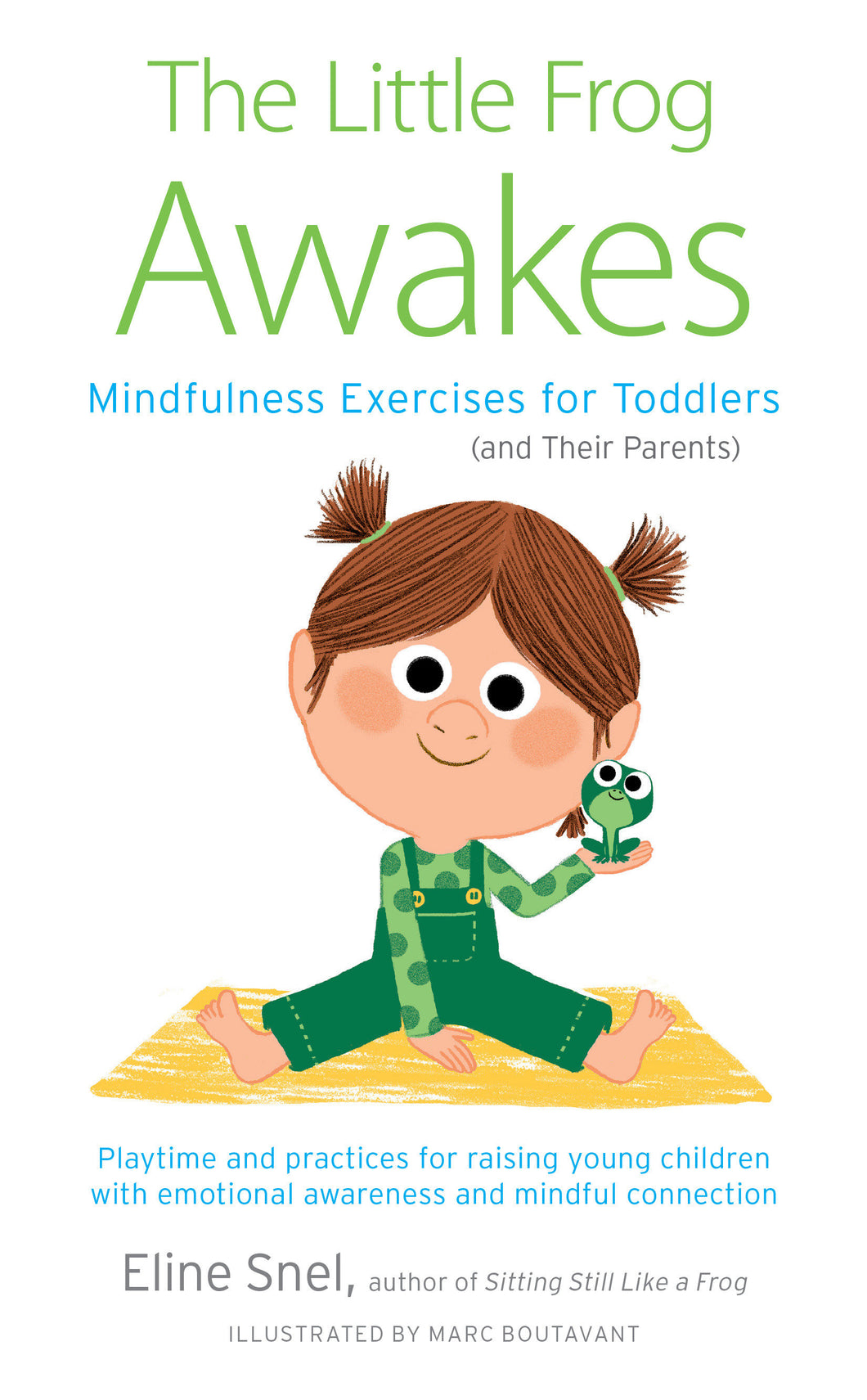 The Little Frog Awakes : Mindfulness Exercises for Toddlers (and Their Parents)