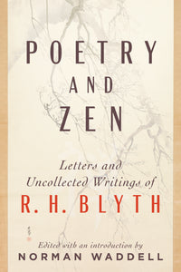 Poetry and Zen: Letters and Uncollected Writings of R. H. Blyth