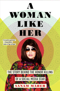 A Woman Like Her: The Story Behind the Honor Killing of a Social Media Star