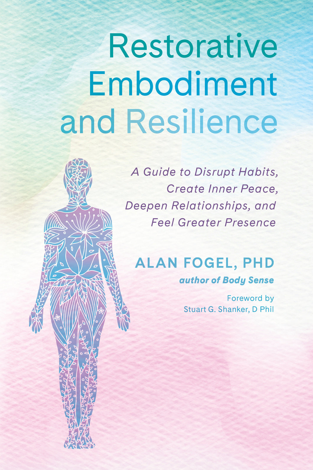 Restorative Embodiment and Resilience : A Guide to Disrupt Habits, Create Inner Peace, Deepen Relationships, and Feel Greater Presence