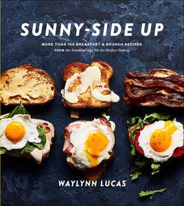 Sunny-Side Up : More Than 100 Breakfast & Brunch Recipes from the Essential Egg to the Perfect Pastry: A Cookbook