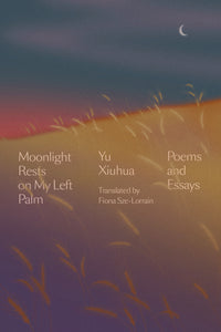 Moonlight Rests on My Left Palm: Poems and Essays