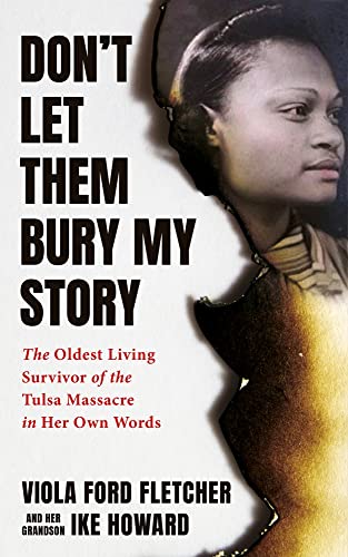 Don't Let Them Bury My Story: The Oldest Living Survivor of the Tulsa Race Massacre in Her Own Words