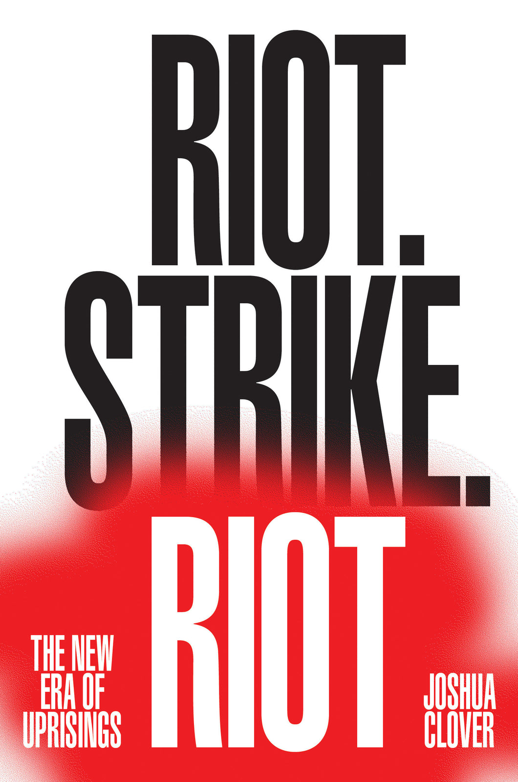 Riot. Strike. Riot: The New Era of Uprisings