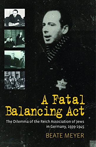 A Fatal Balancing ACT: The Dilemma of the Reich Association of Jews in Germany, 1939-1945