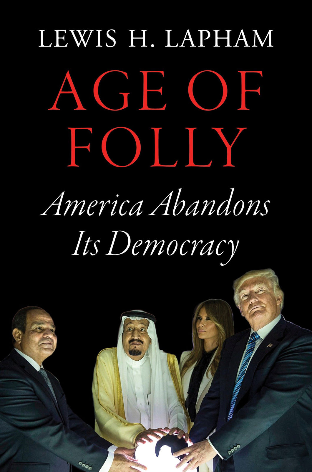 Age of Folly: America Abandons Its Democracy