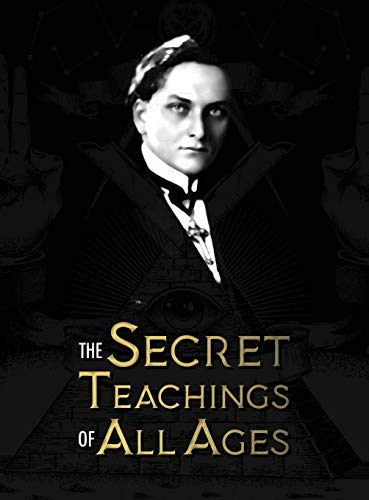 The Secret Teachings of All Ages: an encyclopedic outline of Masonic, Hermetic, Qabbalistic and Rosicrucian Symbolical Philosophy - being an interpretat